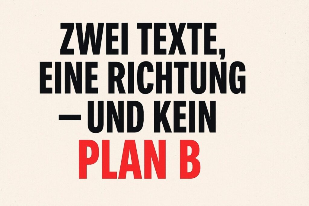 Schlagzeilengrafik mit dem Titel „Zwei Texte, eine Richtung – und kein Plan B“ in markanter Typografie | Bildidee gemeinsam entwickelt mit ChatGPT